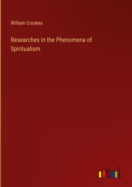 Produktbild: Researches in the Phenomena of Spiritualism