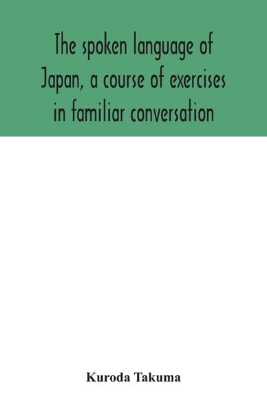 Produktbild: The spoken language of Japan, a course of exercises in familiar conversation