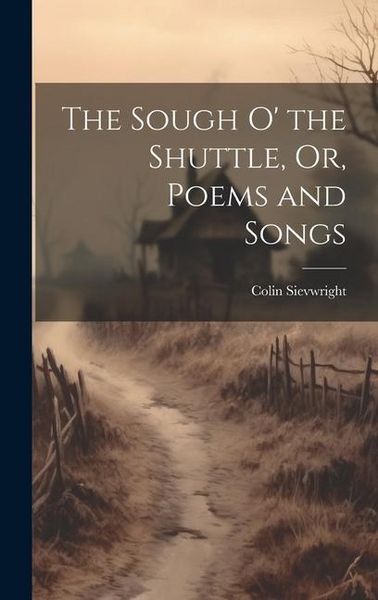 Produktbild: The Sough O' the Shuttle, Or, Poems and Songs