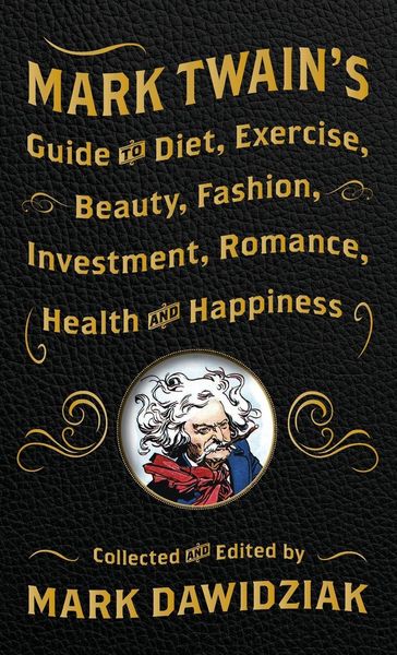 Produktbild: Mark Twain's Guide to Diet, Exercise, Beauty, Fashion, Investment, Romance, Health and Happiness