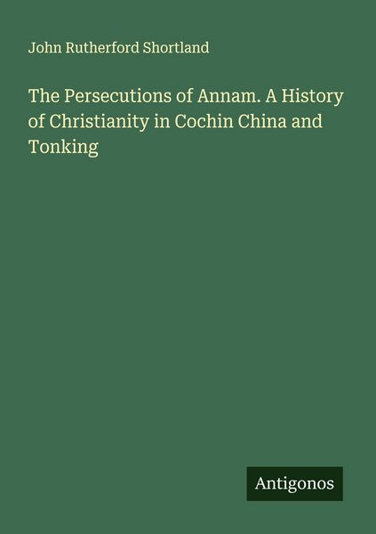 Produktbild: The Persecutions of Annam. A History of Christianity in Cochin China and Tonking