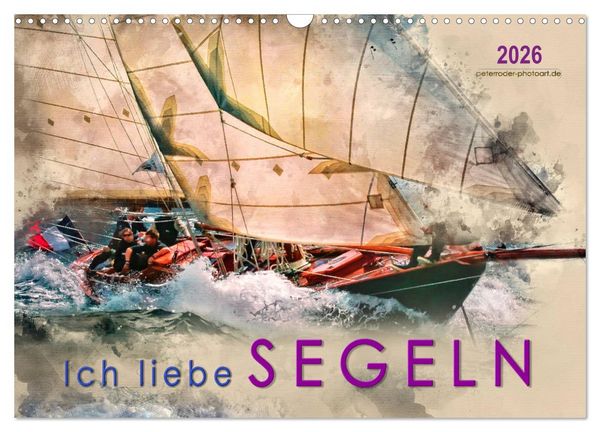 Ich liebe Segeln (Wandkalender 2026 DIN A3 quer), CALVENDO Monatskalender