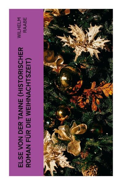 Else von der Tanne (Historischer Roman für die Weihnachtszeit), Taschenbuch von Wilhelm Raabe, E-artnow, 9788027353460