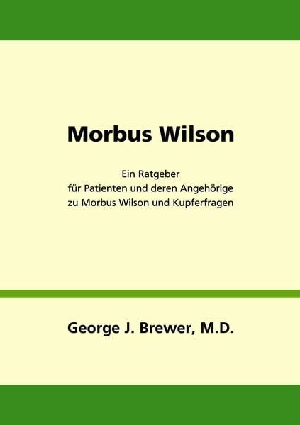 Morbus Wilson - Ein Ratgeber für Patienten und deren Angehörige zu Morbus Wilson und Kupferfragen, Taschenbuch von George J. Brewer, BoD – Books on