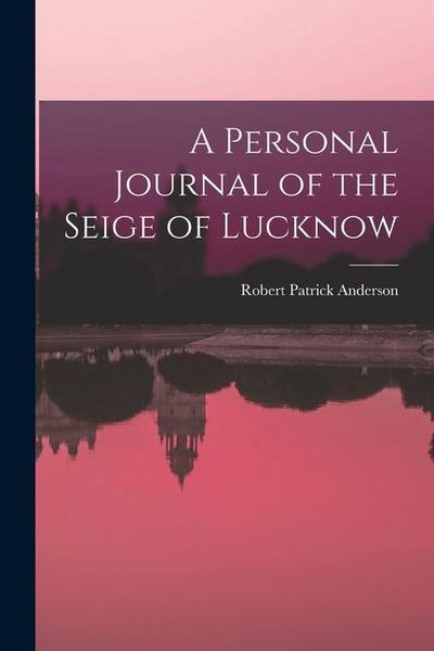 Produktbild: A Personal Journal of the Seige of Lucknow