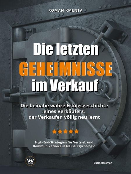 Produktbild: Die letzten Geheimnisse im Verkauf - Die beinahe wahre Erfolgsgeschichte eines Verk&auml;ufers, der Verkaufen v&ouml;llig neu lernt - High-End-Strategien f&uuml;r Ve
