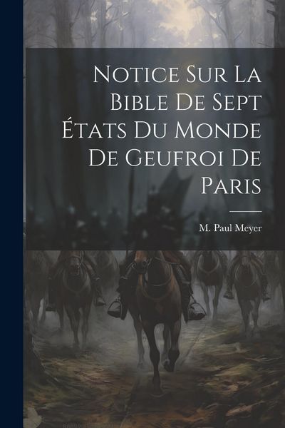 Produktbild: Notice sur La Bible de Sept &Eacute;tats du Monde de Geufroi de Paris
