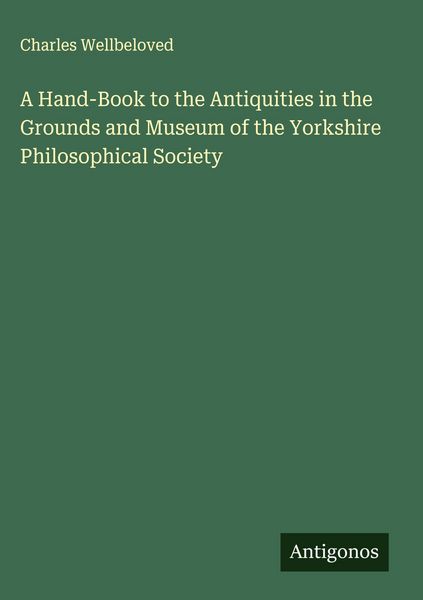 Produktbild: A Hand-Book to the Antiquities in the Grounds and Museum of the Yorkshire Philosophical Society