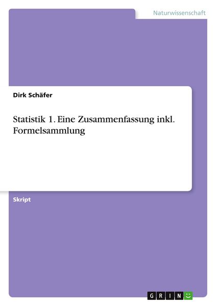 Statistik 1. Eine Zusammenfassung inkl. Formelsammlung, Taschenbuch von Dirk Schäfer, GRIN, 9783656623267