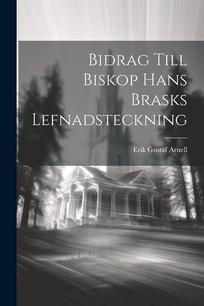 Produktbild: Bidrag till Biskop Hans Brasks Lefnadsteckning