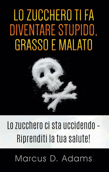 Produktbild: Lo zucchero ti fa diventare stupido, grasso e malato