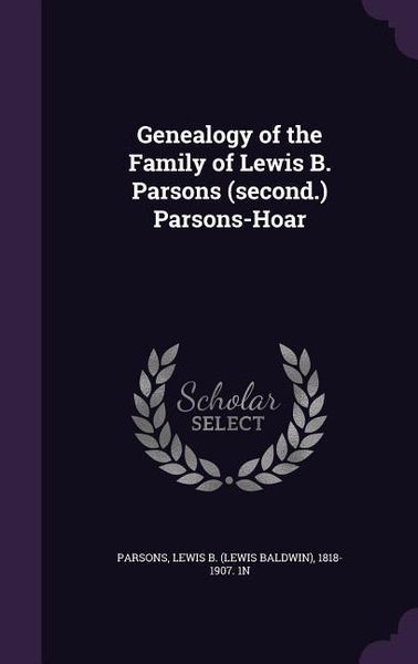 Produktbild: Genealogy of the Family of Lewis B. Parsons (second.) Parsons-Hoar