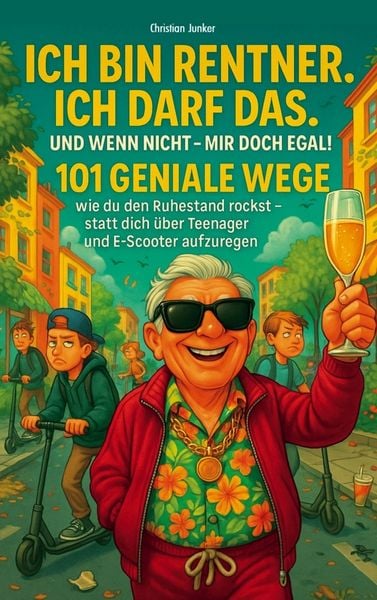Produktbild: Ich bin Rentner, ich darf das. Und wenn nicht - mir doch egal!