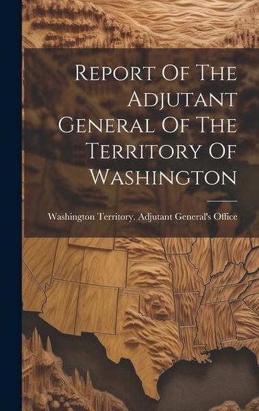Produktbild: Report Of The Adjutant General Of The Territory Of Washington