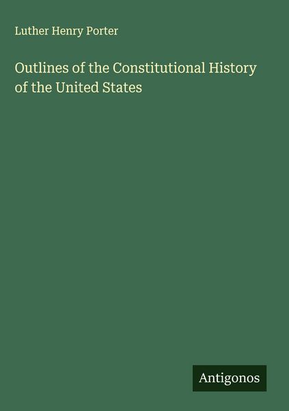 Produktbild: Outlines of the Constitutional History of the United States