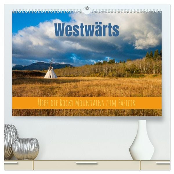 Produktbild: Westw&auml;rts - &Uuml;ber die Rocky Mountains zum Pazifik (hochwertiger Premium Wandkalender 2026 DIN A2 quer), Kunstdruck in Hochglanz