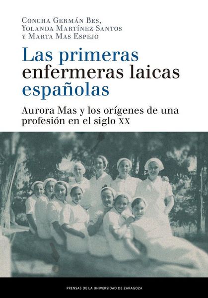 Produktbild: Las primeras enfermeras laicas espa&ntilde;olas : Aurora Mas y los or&iacute;genes de una profesi&oacute;n en el siglo XX