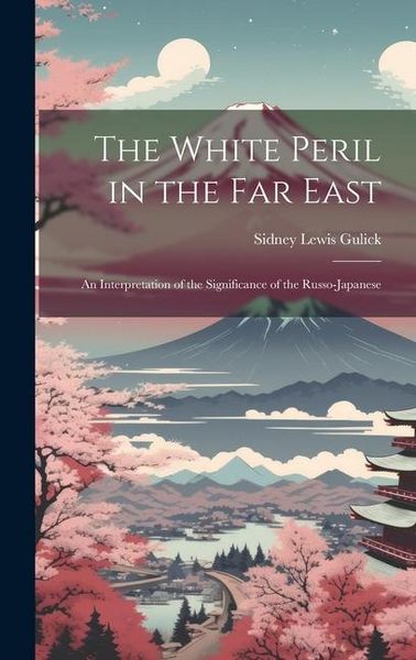 Produktbild: The White Peril in the Far East: An Interpretation of the Significance of the Russo-Japanese