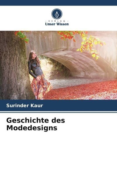 Geschichte des Modedesigns, Taschenbuch von Surinder Kaur, Verlag Unser Wissen, 9786204992112