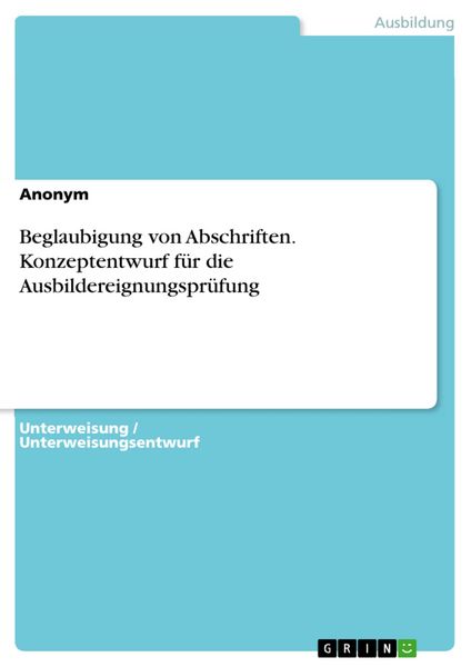 Produktbild: Beglaubigung von Abschriften. Konzeptentwurf f&uuml;r die Ausbildereignungspr&uuml;fung