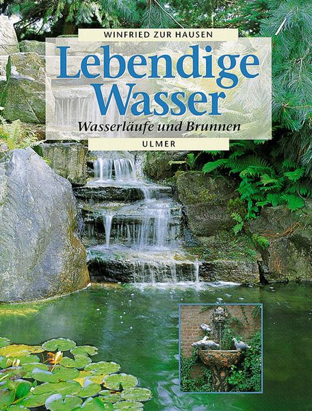 Lebendige Wasser. Wasserläufe und Brunnen