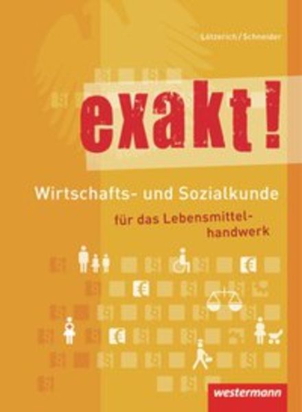 Exakt! Wirtschafts- und Sozialkunde für das Lebensmittelhandwerk