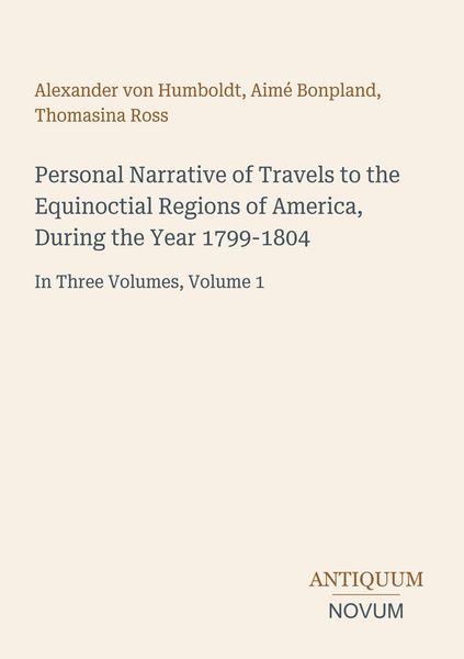 Produktbild: Personal Narrative of Travels to the Equinoctial Regions of America, During the Year 1799-1804