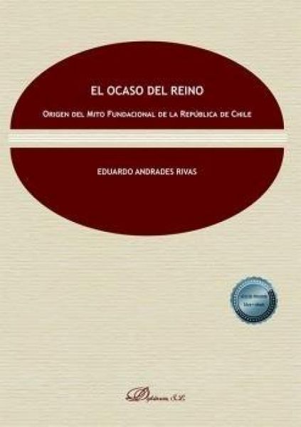Produktbild: El Ocaso del Reino: Origen del Mito Fundacional de la Rep&uacute;blica de Chile