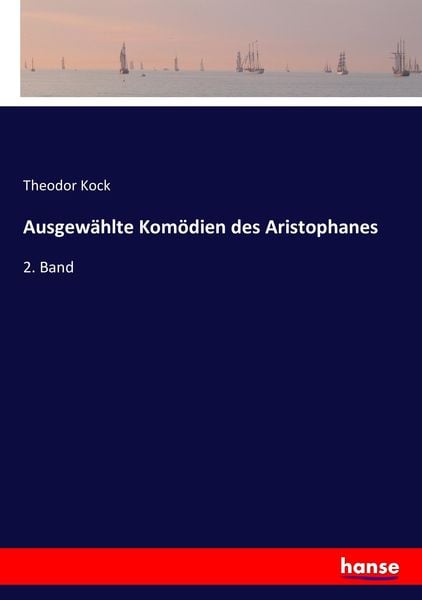 Ausgewählte Komödien des Aristophanes, Taschenbuch von Theodor Kock, Hansebooks, 9783743355675