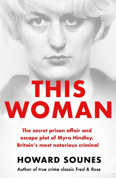 Produktbild: This Woman: The secret prison affair and escape plot of Myra Hindley, Britain's most notorious criminal