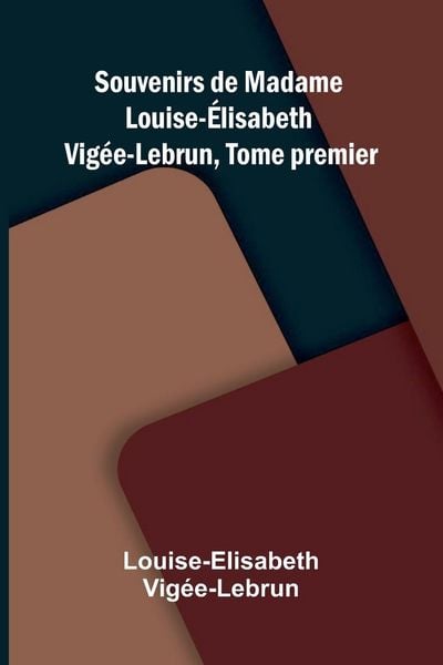 Produktbild: Souvenirs de Madame Louise- lisabeth Vig e-Lebrun, Tome premier