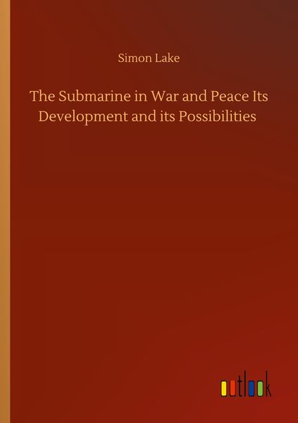 Produktbild: The Submarine in War and Peace Its Development and its Possibilities