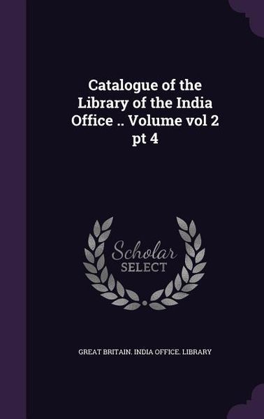 Produktbild: Catalogue of the Library of the India Office .. Volume vol 2 pt 4