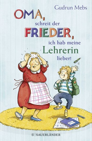 »Oma«, schreit der Frieder, »ich hab meine Lehrerin lieber!«, Gebundene Ausgabe von Gudrun Mebs, Fischer Sauerländer, 9783737358941