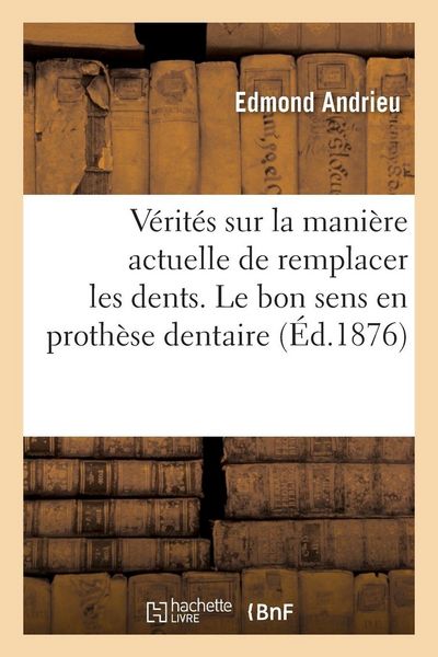 Produktbild: Quelques V&eacute;rit&eacute;s sur la mani&egrave;re actuelle de remplacer les dents. Le bon sens en proth&egrave;se dentaire