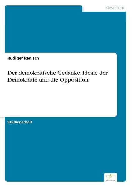 Der demokratische Gedanke. Ideale der Demokratie und die Opposition, Taschenbuch von Rüdiger Renisch, BoD - Books on Demand, 9783961166657