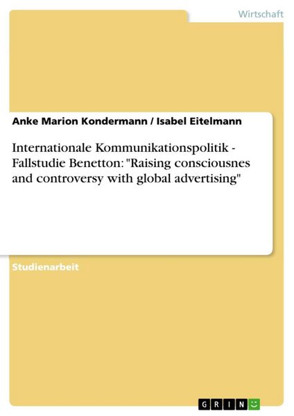 Produktbild: Internationale Kommunikationspolitik - Fallstudie Benetton: "Raising consciousnes and controversy with global advertising"