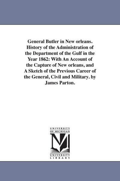 Produktbild: General Butler in New orleans. History of the Administration of the Department of the Gulf in the Year 1862