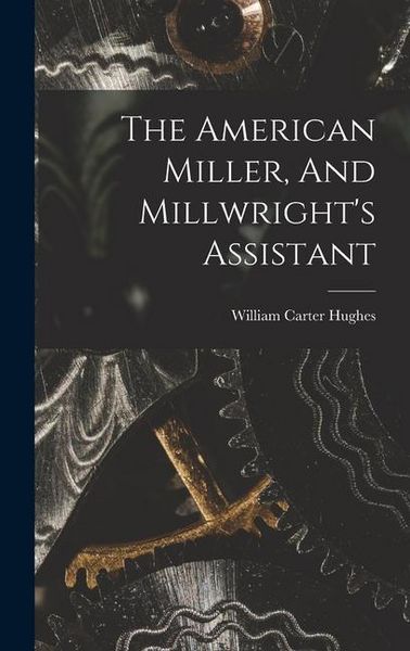 Produktbild: The American Miller, And Millwright's Assistant