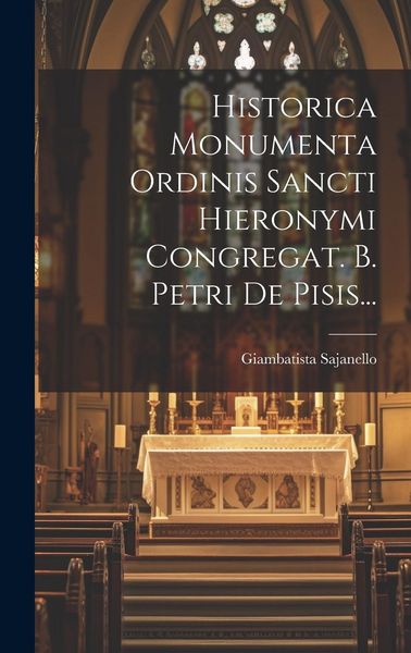 Produktbild: Historica Monumenta Ordinis Sancti Hieronymi Congregat. B. Petri De Pisis...