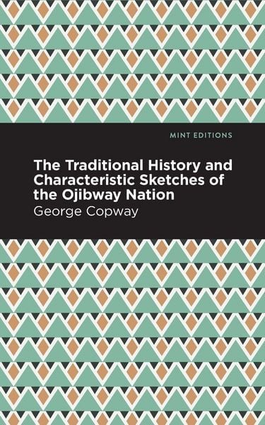 Produktbild: The Traditional History and Characteristic Sketches of the Ojibway Nation