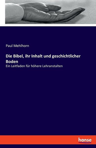 Die Bibel, ihr Inhalt und geschichtlicher Boden, Taschenbuch von Paul Mehlhorn, Hansebooks, 9783348094924