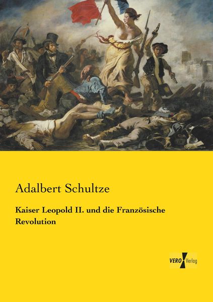 Kaiser Leopold II. und die Französische Revolution, Taschenbuch von Adalbert Schultze, BoD - Books on Demand, 9783957386281
