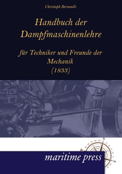 Handbuch der Dampfmaschinenlehre für Techniker und Freunde der Mechanik, Taschenbuch von Christoph Bernoulli, Maritimepress, 9783954270163