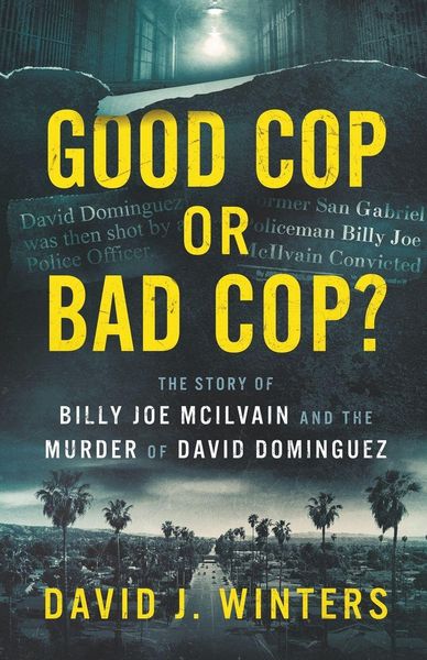 Produktbild: Good Cop or Bad Cop? The Story of Billy Joe McIlvain and the Murder of David Dominguez