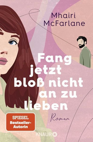 Fang jetzt bloß nicht an zu lieben, Taschenbuch von Mhairi McFarlane, Knaur Taschenbuch