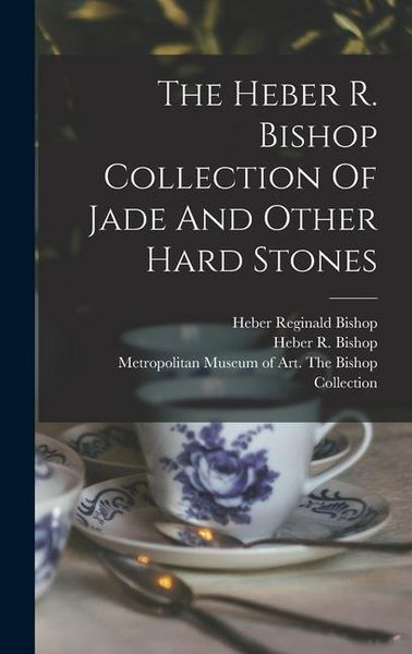 Produktbild: The Heber R. Bishop Collection Of Jade And Other Hard Stones