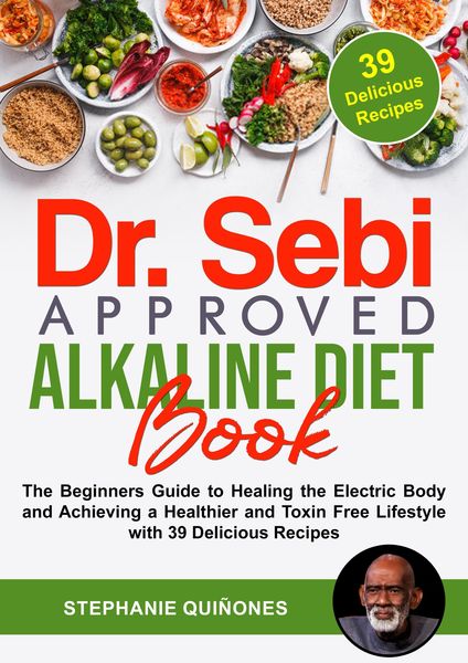 Produktbild: Dr. Sebi Approved Alkaline Diet Book: The Beginners Guide to Healing the Electric Body and Achieving a Healthier and Toxin Free Lifestyle with 39 Deli