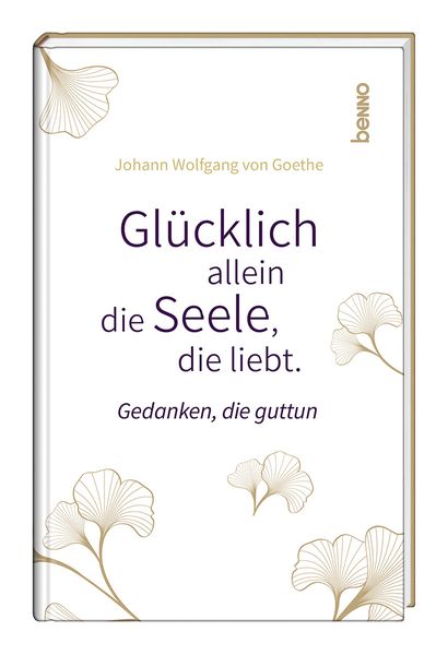 Glücklich allein die Seele, die liebt, Gebundene Ausgabe von Johann Wolfgang von Goethe, St. Benno, 9783746265353