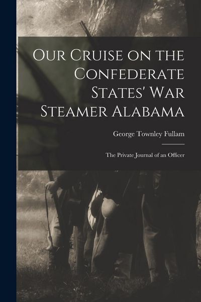 Produktbild: Our Cruise on the Confederate States' War Steamer Alabama [microform]: the Private Journal of an Officer